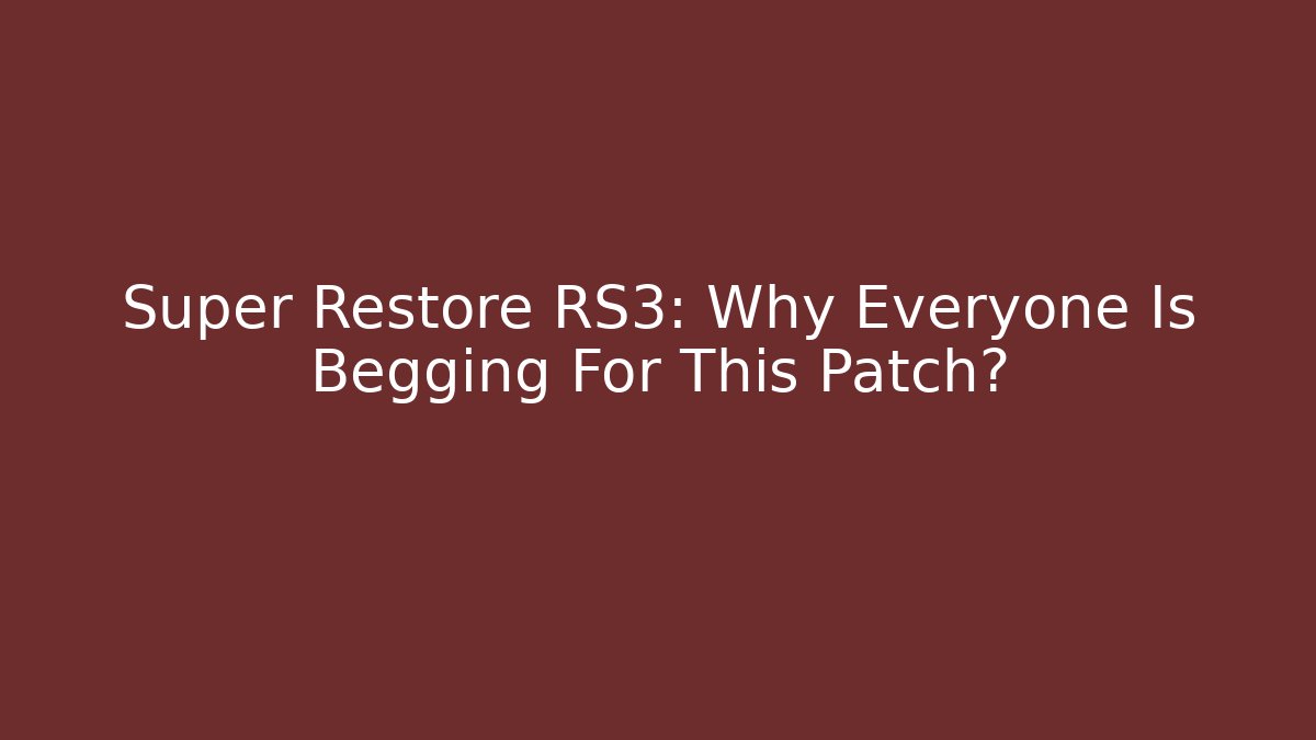 Super Restore RS3: Why Everyone Is Begging For This Patch?