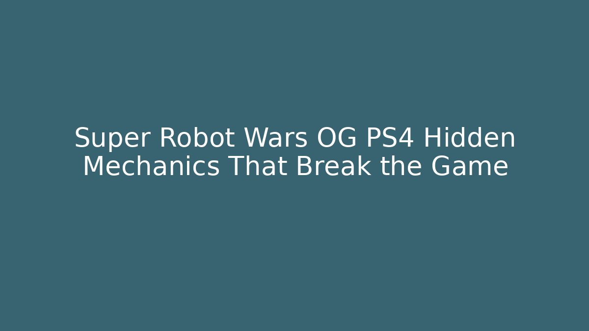Super Robot Wars OG PS4 Hidden Mechanics That Break the Game