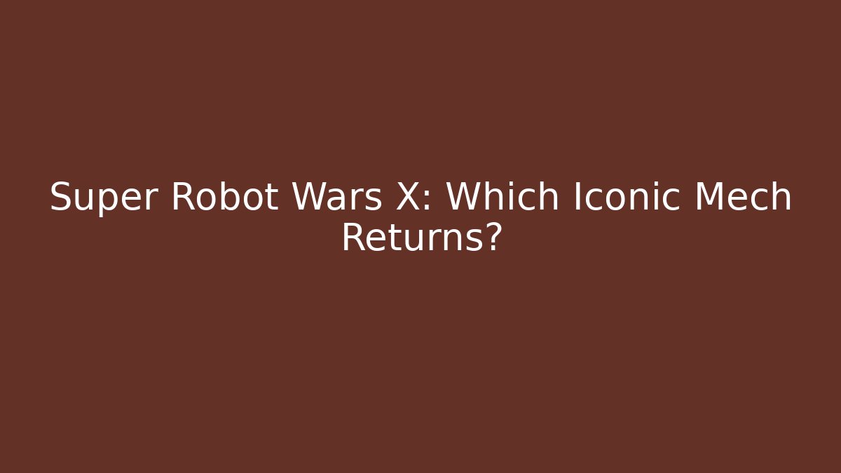 Super Robot Wars X: Which Iconic Mech Returns?