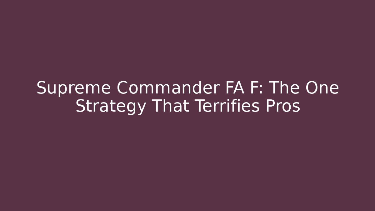 Supreme Commander FA F: The One Strategy That Terrifies Pros
