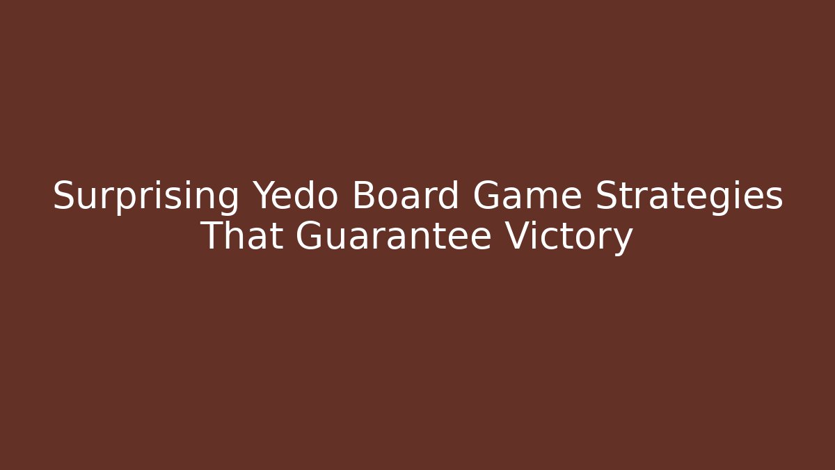 Surprising Yedo Board Game Strategies That Guarantee Victory