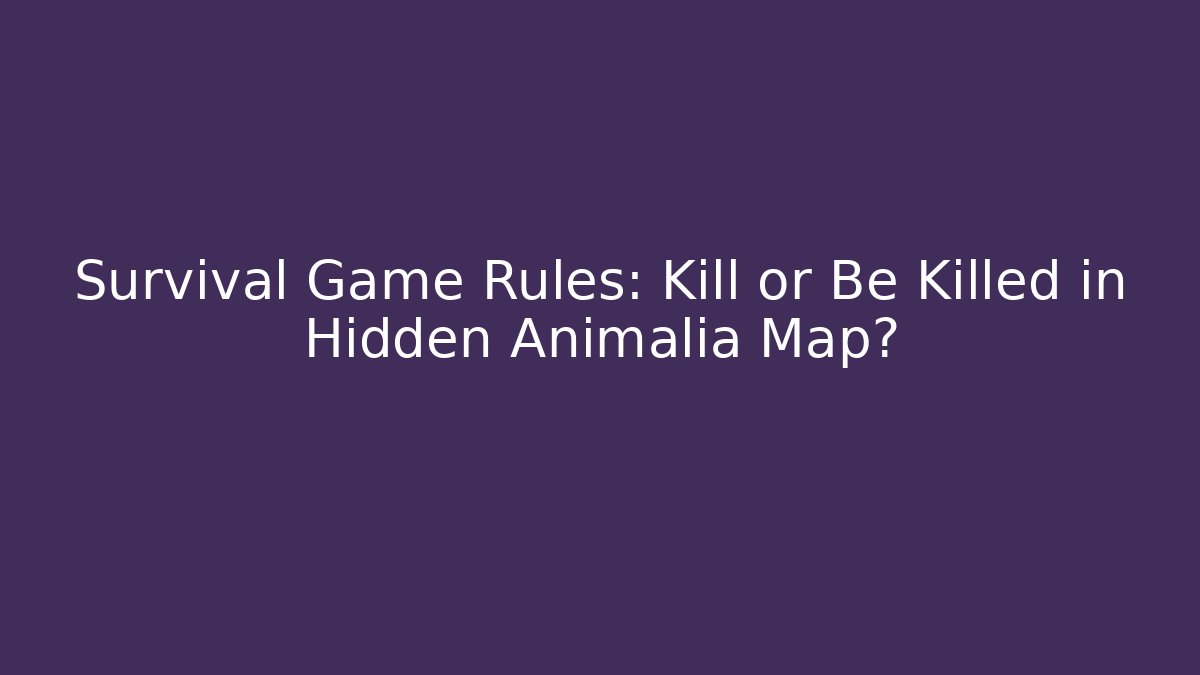 Survival Game Rules: Kill or Be Killed in Hidden Animalia Map?