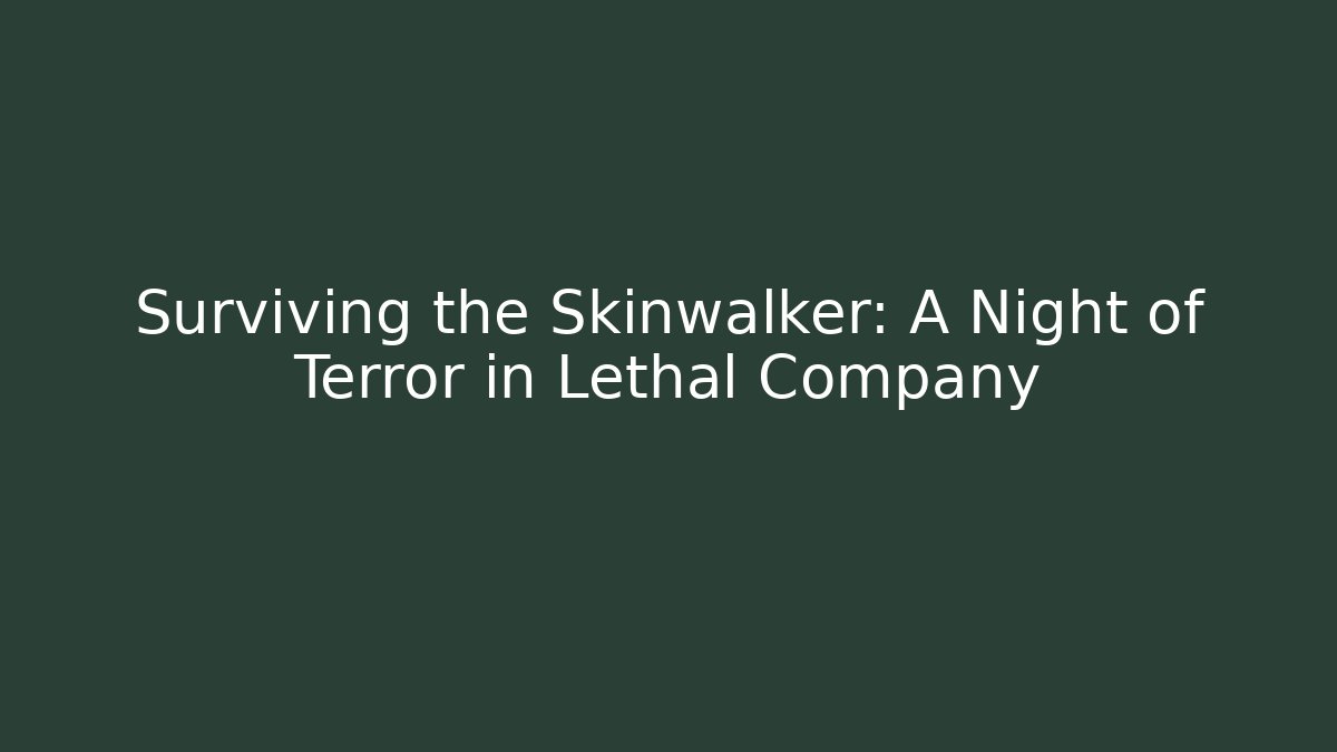 Surviving the Skinwalker: A Night of Terror in Lethal Company - Celivion