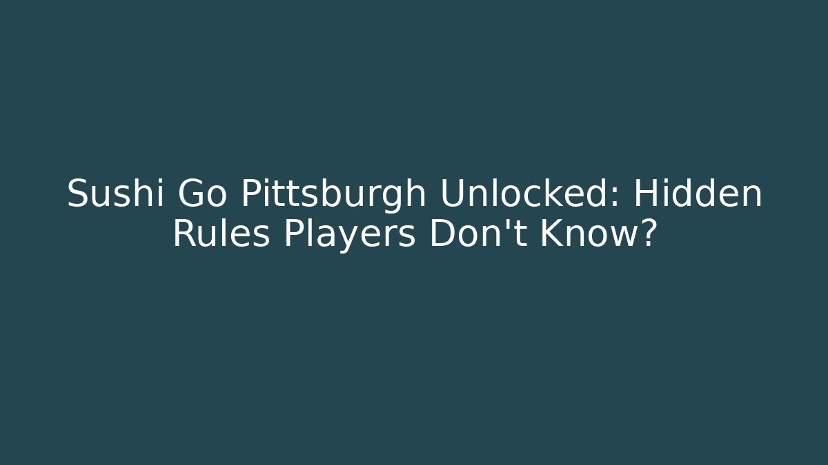 Sushi Go Pittsburgh Unlocked: Hidden Rules Players Don’t Know? - Celivion