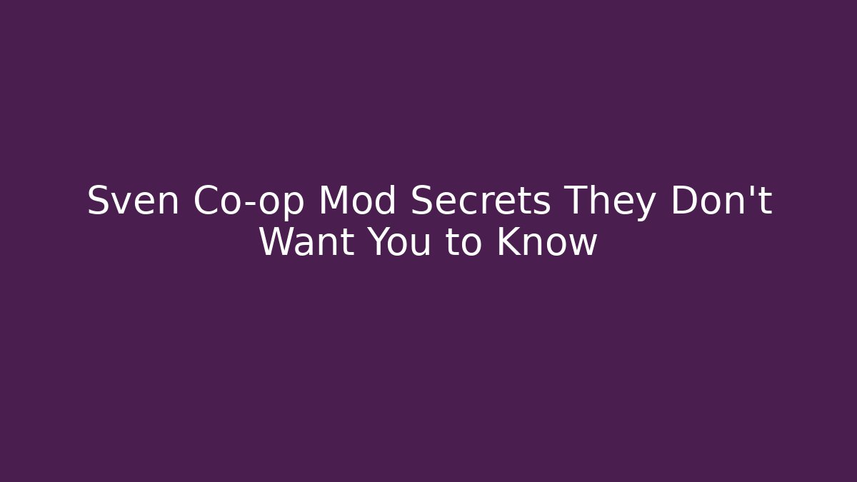Sven Co-op Mod Secrets They Don't Want You to Know