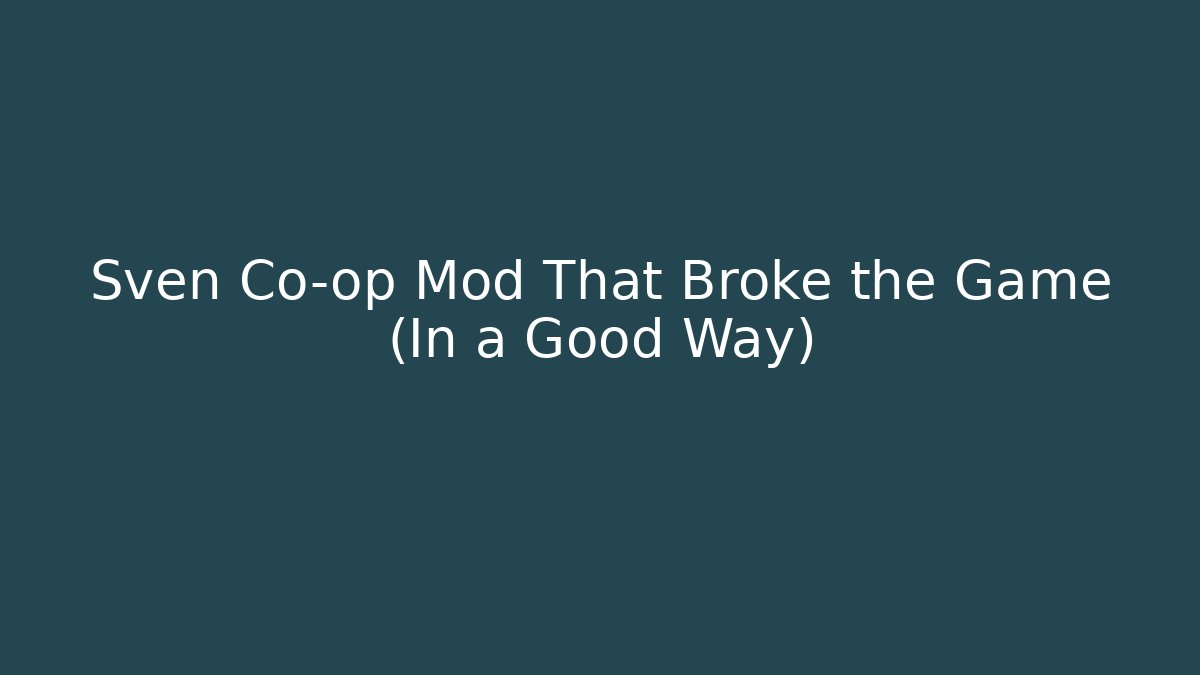 Sven Co-op Mod That Broke the Game (In a Good Way)