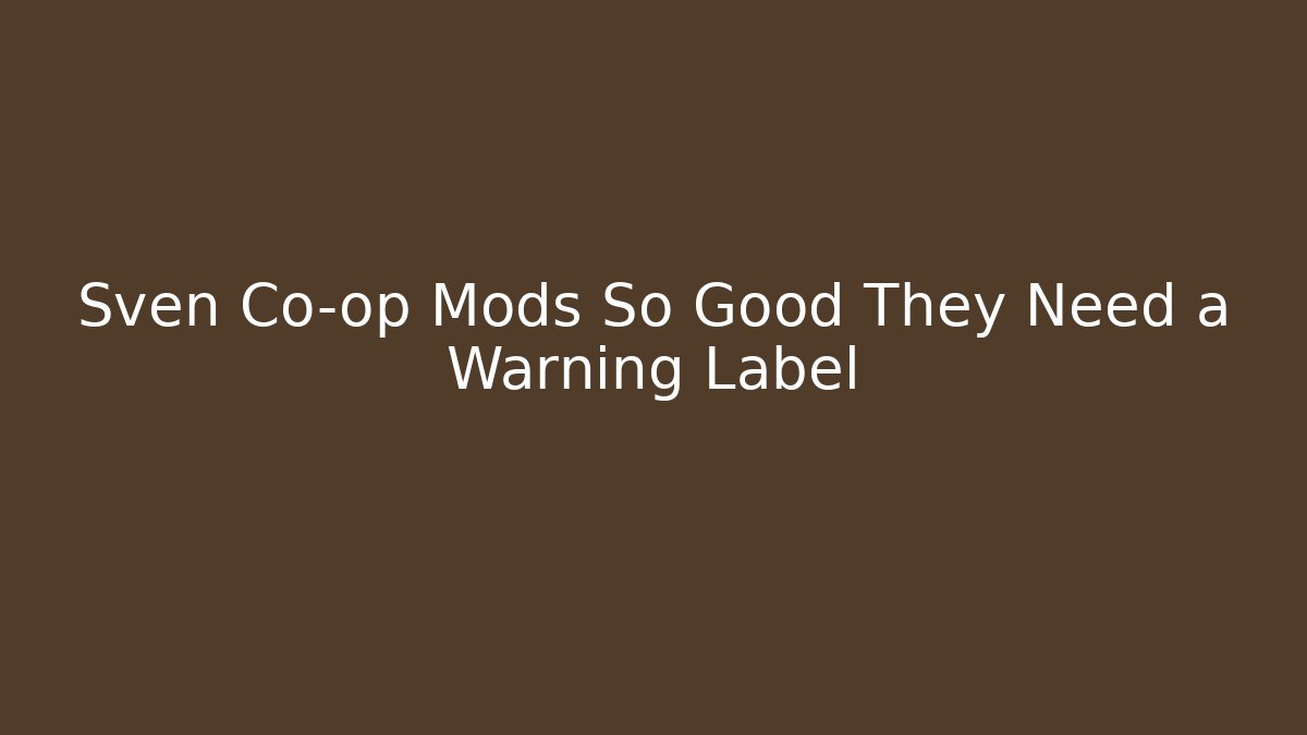 Sven Co-op Mods So Good They Need a Warning Label - Celivion