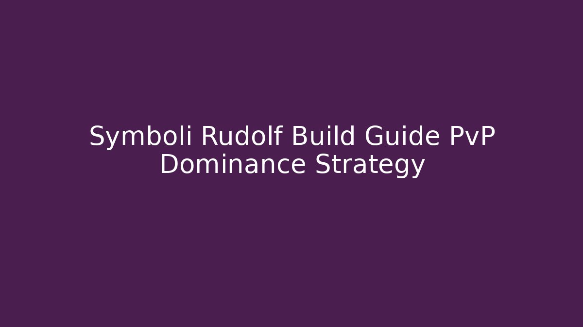 Symboli Rudolf Build Guide PvP Dominance Strategy