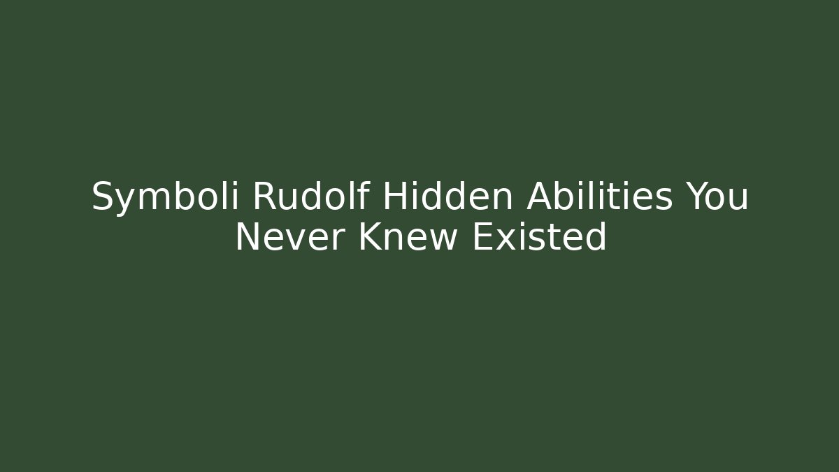 Symboli Rudolf Hidden Abilities You Never Knew Existed