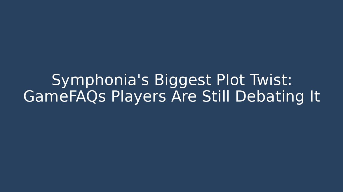 Symphonia’s Biggest Plot Twist: GameFAQs Players Are Still Debating It