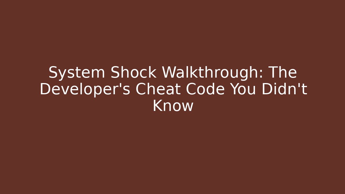 System Shock Walkthrough: The Developer's Cheat Code You Didn't Know - Celivion
