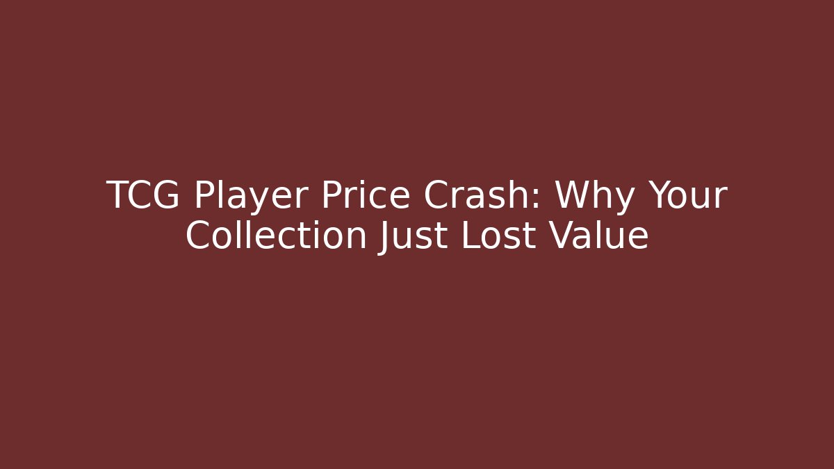 TCG Player Price Crash: Why Your Collection Just Lost Value