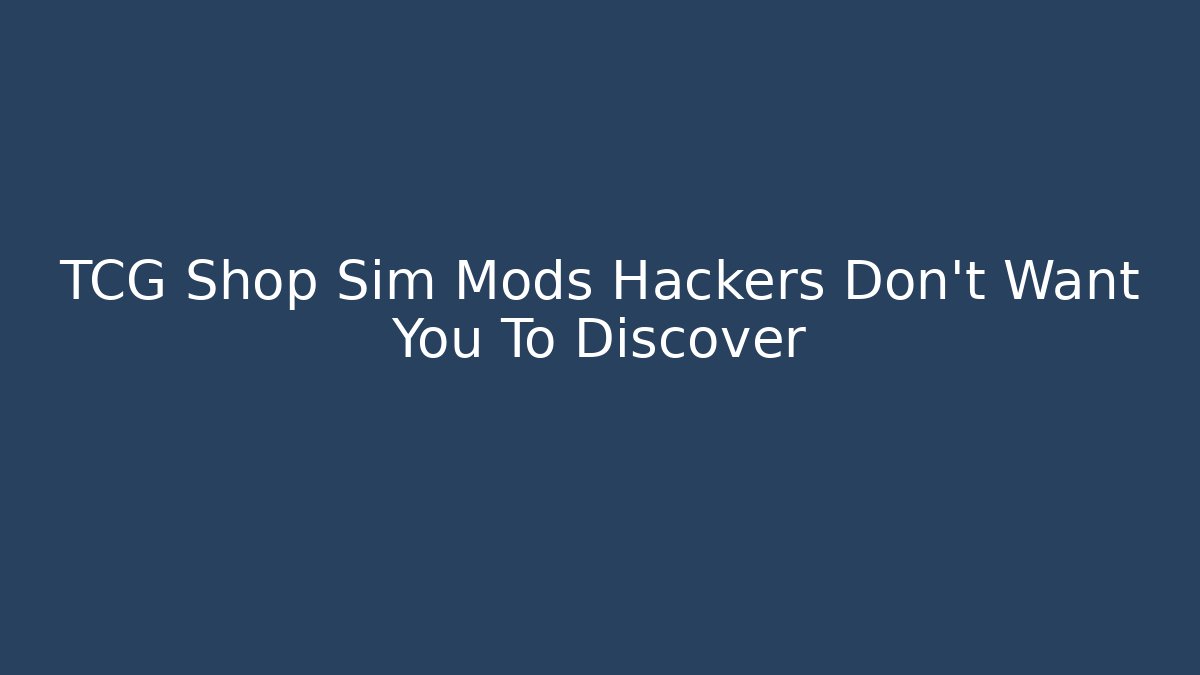 TCG Shop Sim Mods Hackers Don't Want You To Discover