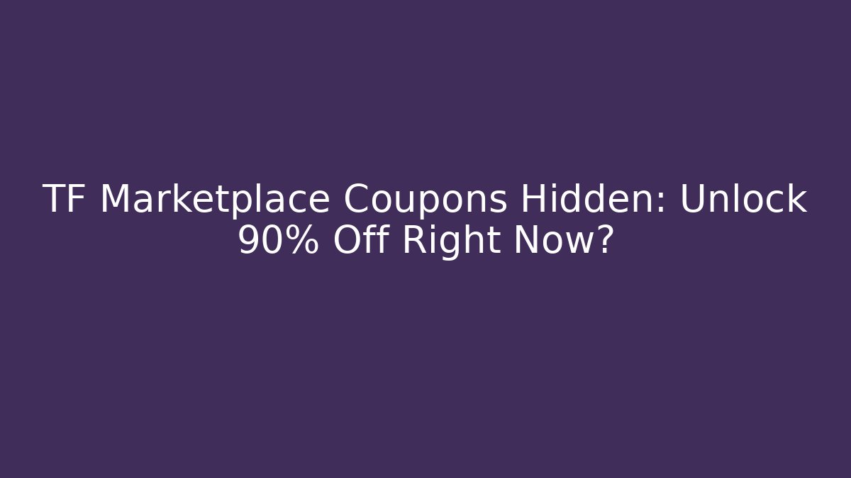 TF Marketplace Coupons Hidden: Unlock 90% Off Right Now?