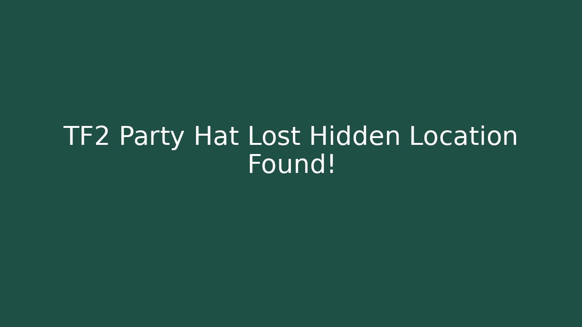 TF2 Party Hat Lost Hidden Location Found! - Celivion