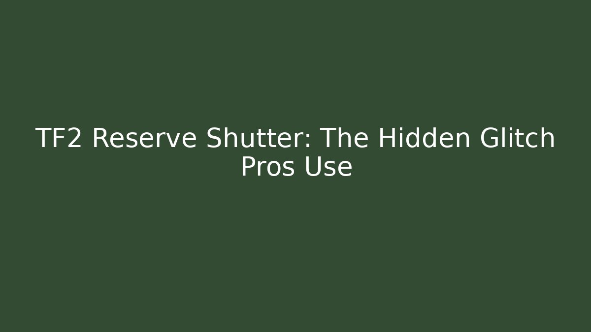 TF2 Reserve Shutter: The Hidden Glitch Pros Use