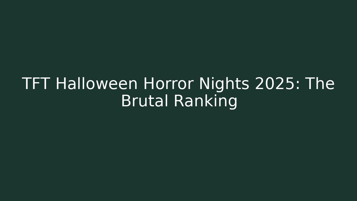 TFT Halloween Horror Nights 2025: The Brutal Ranking