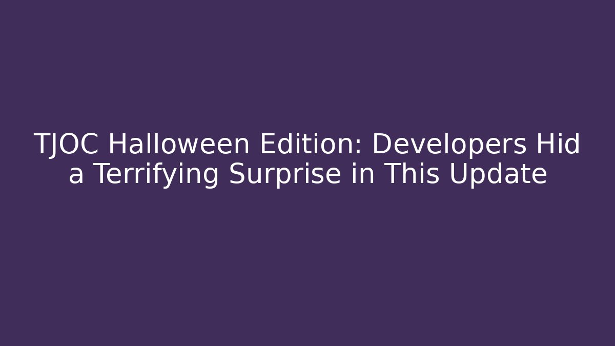 TJOC Halloween Edition: Developers Hid a Terrifying Surprise in This Update