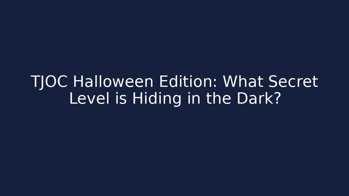 TJOC Halloween Edition: What Secret Level is Hiding in the Dark?