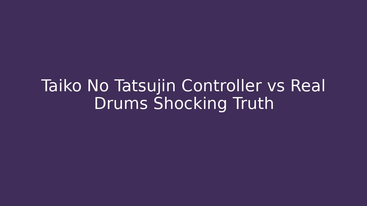 Taiko No Tatsujin Controller vs Real Drums Shocking Truth
