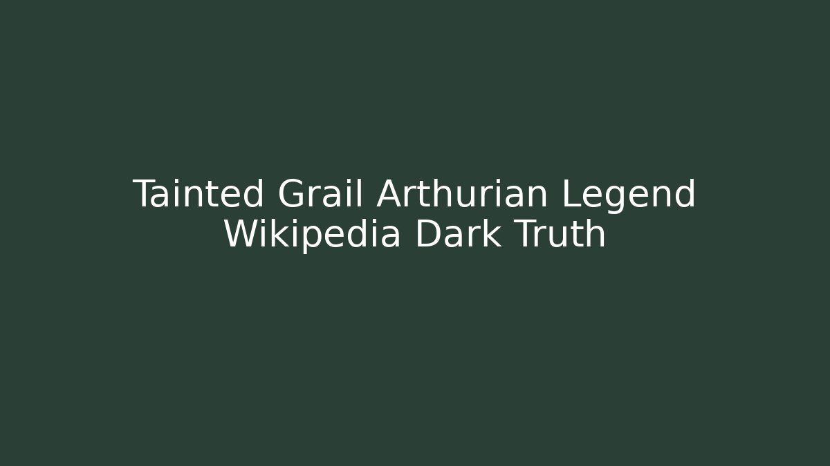 Tainted Grail Arthurian Legend Wikipedia Dark Truth