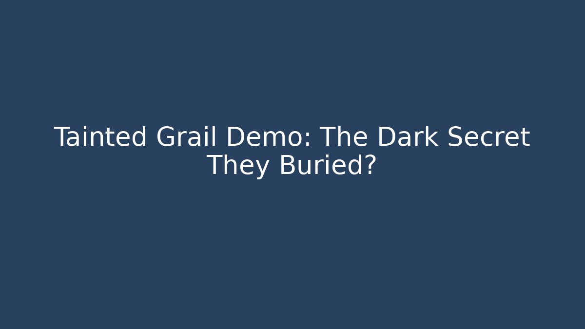 Tainted Grail Demo: The Dark Secret They Buried?
