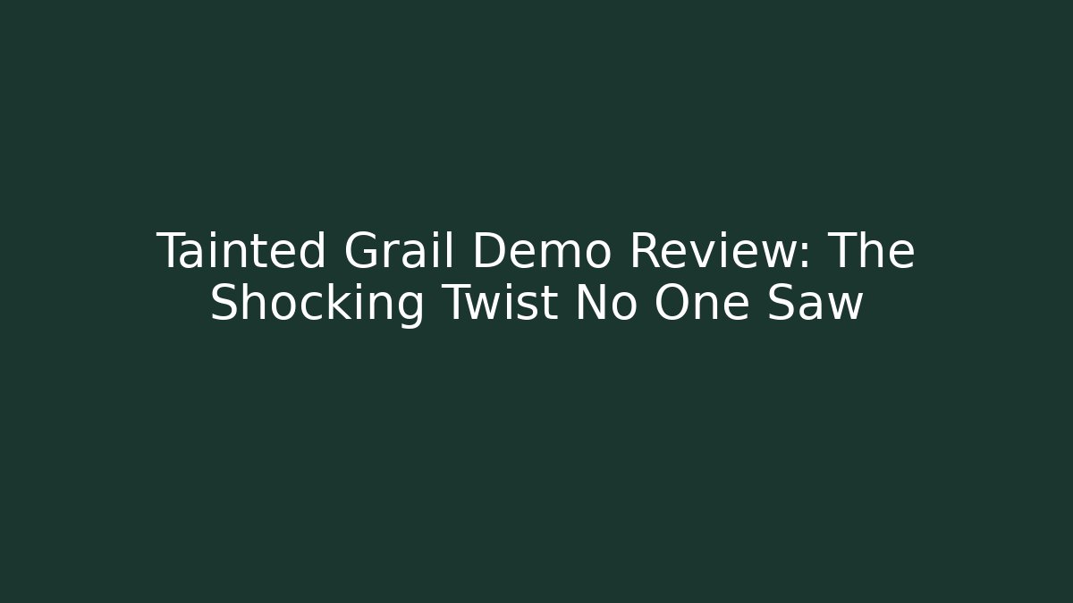 Tainted Grail Demo Review: The Shocking Twist No One Saw