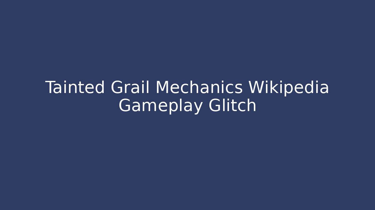 Tainted Grail Mechanics Wikipedia Gameplay Glitch