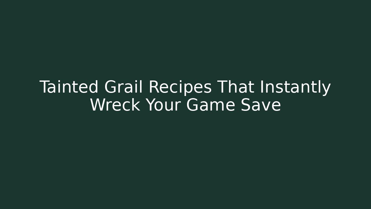 Tainted Grail Recipes That Instantly Wreck Your Game Save