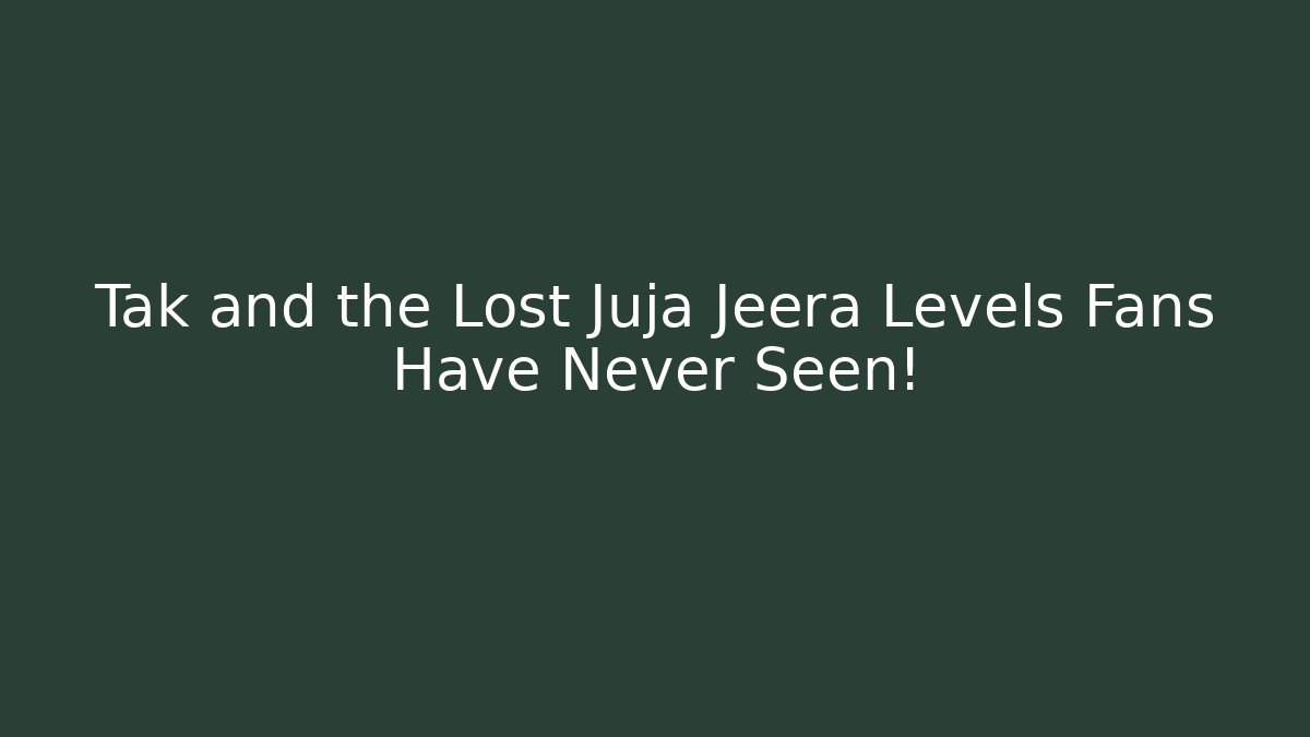 Tak and the Lost Juja Jeera Levels Fans Have Never Seen!
