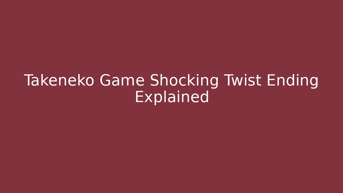 Takeneko Game Shocking Twist Ending Explained