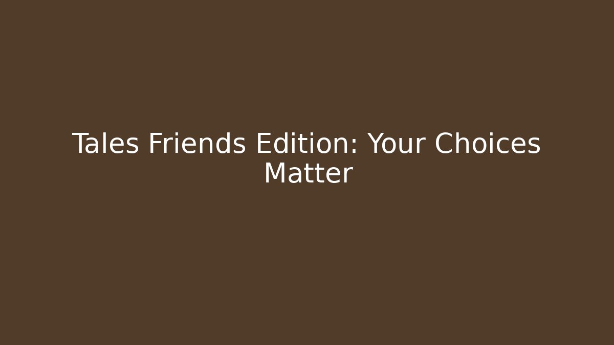 Tales Friends Edition: Your Choices Matter
