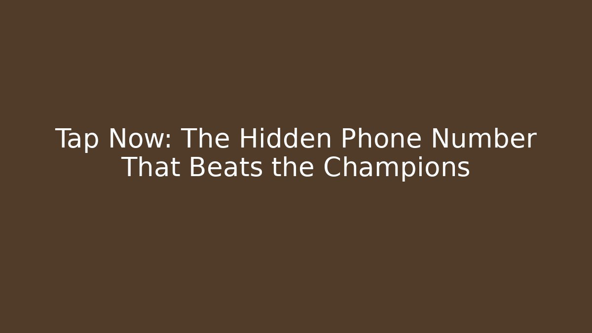 Tap Now: The Hidden Phone Number That Beats the Champions - Celivion