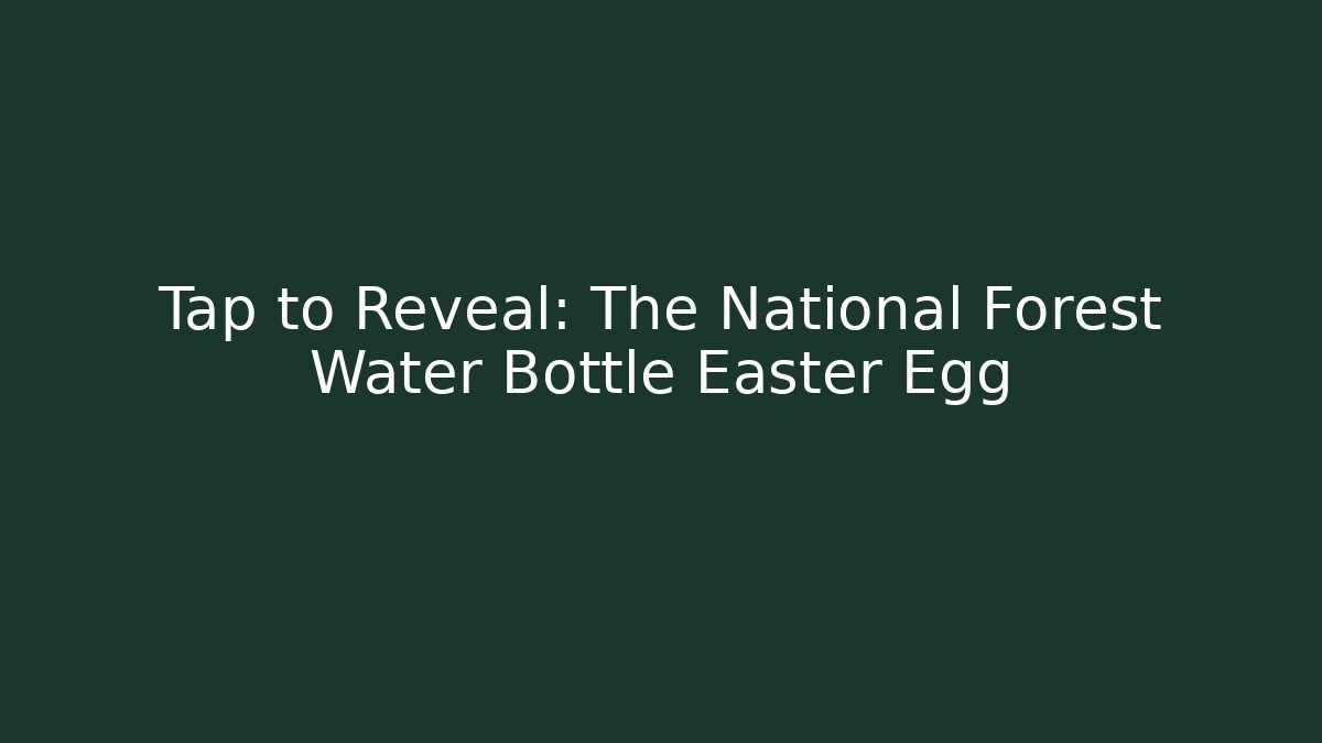 Tap to Reveal: The National Forest Water Bottle Easter Egg