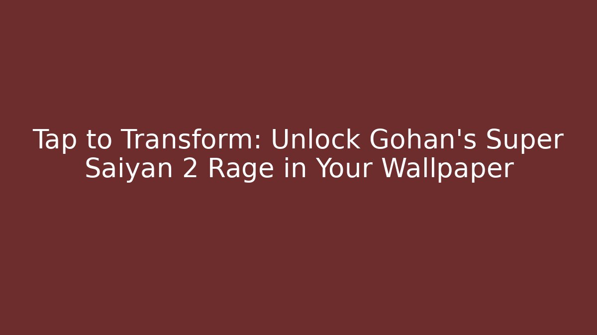 Tap to Transform: Unlock Gohan's Super Saiyan 2 Rage in Your Wallpaper