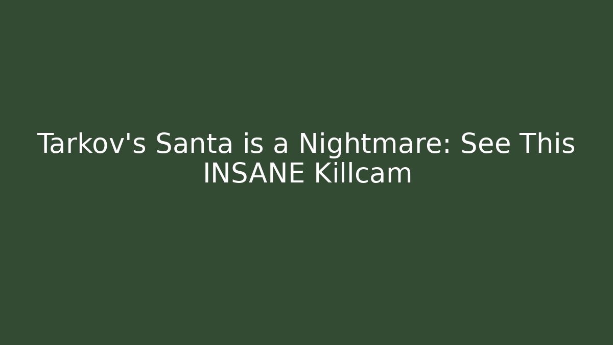 Tarkov’s Santa is a Nightmare: See This INSANE Killcam