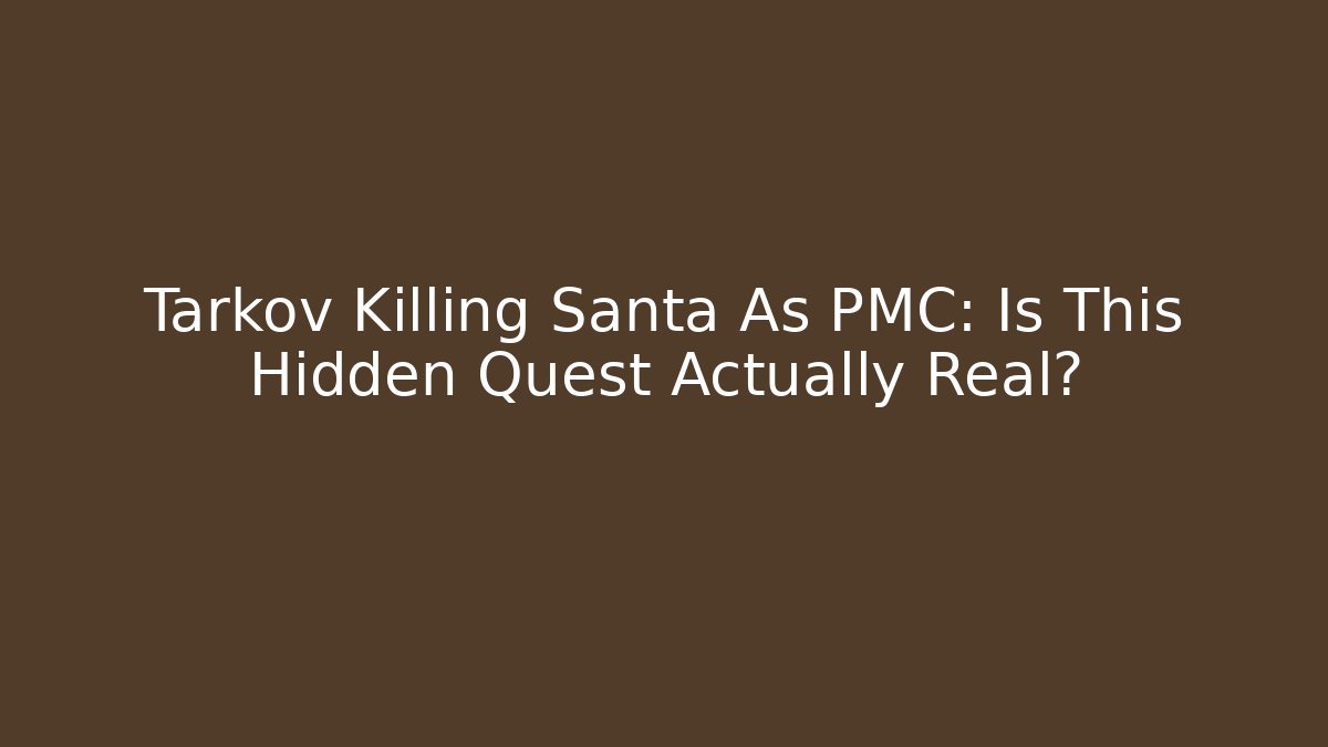 Tarkov Killing Santa As PMC: Is This Hidden Quest Actually Real?