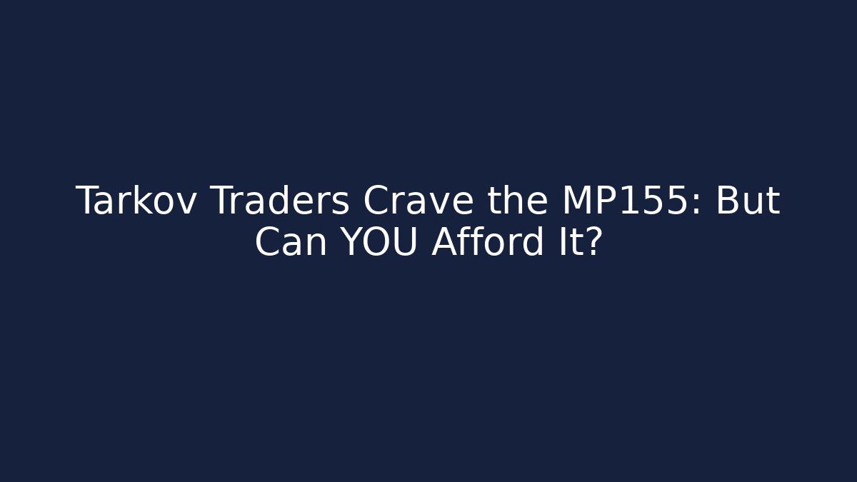 Tarkov Traders Crave the MP155: But Can YOU Afford It?