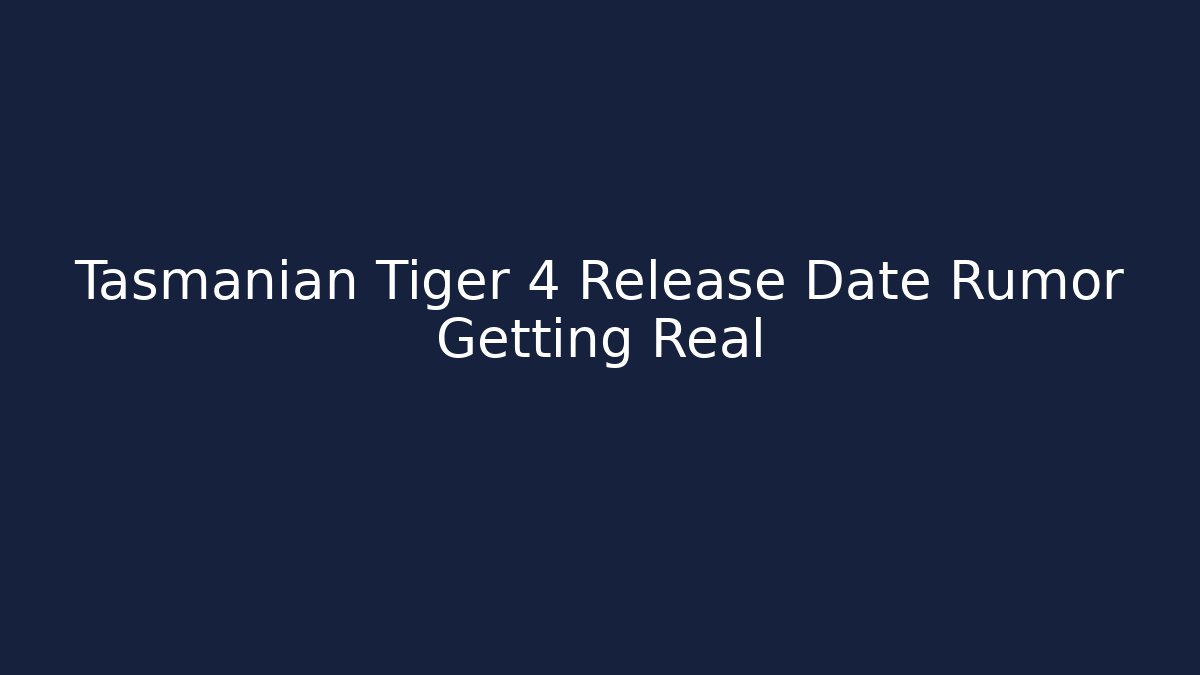 Tasmanian Tiger 4 Release Date Rumor Getting Real - Celivion