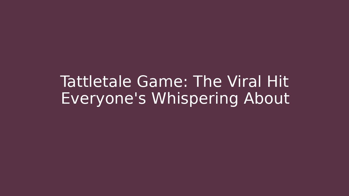Tattletale Game: The Viral Hit Everyone's Whispering About