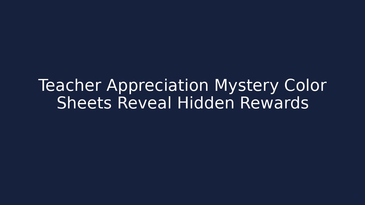 Teacher Appreciation Mystery Color Sheets Reveal Hidden Rewards