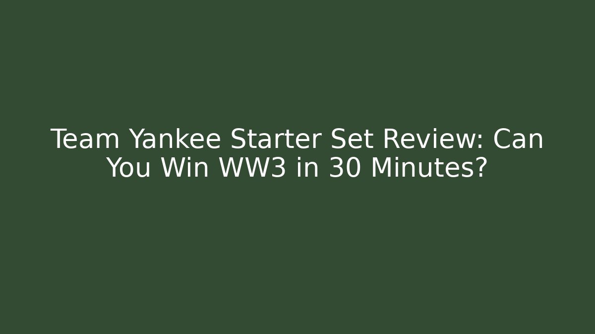 Team Yankee Starter Set Review: Can You Win WW3 in 30 Minutes?