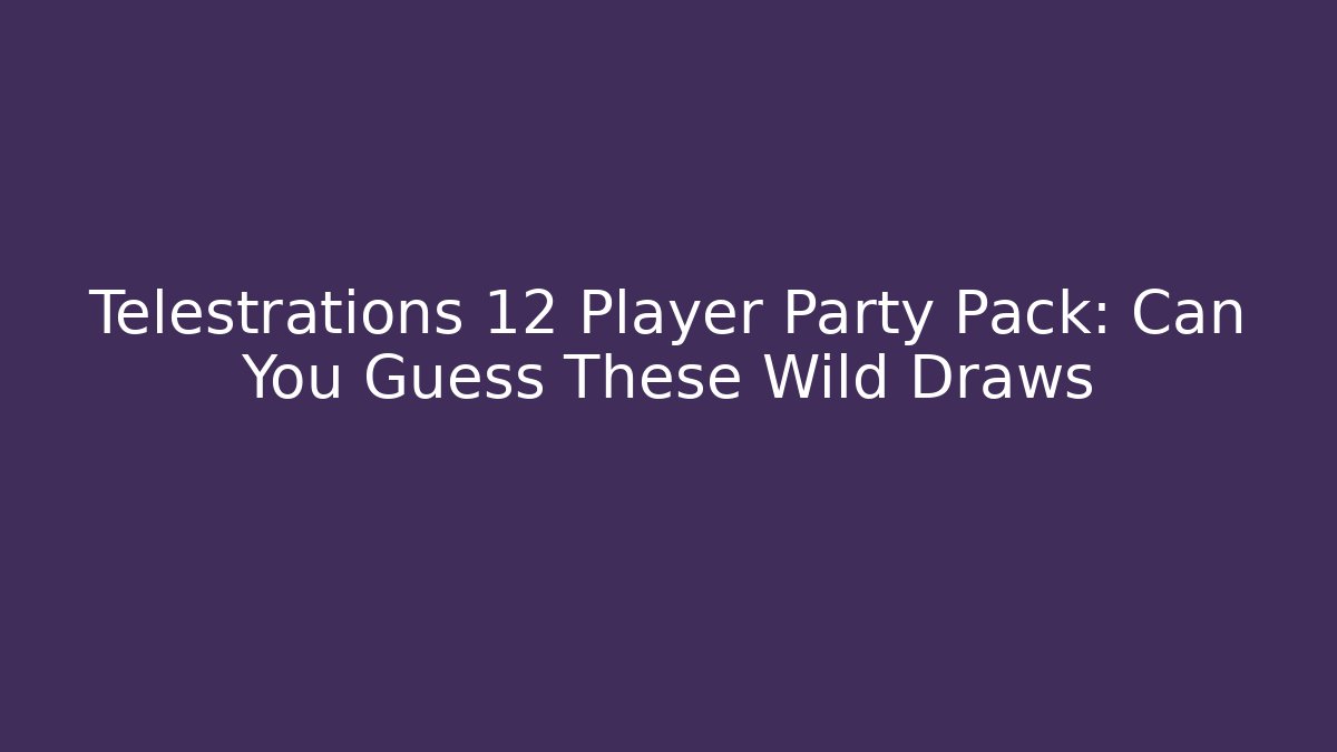 Telestrations 12 Player Party Pack: Can You Guess These Wild Draws