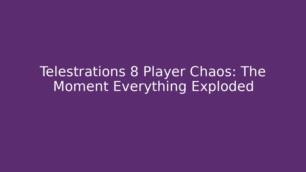 Telestrations 8 Player Chaos: The Moment Everything Exploded