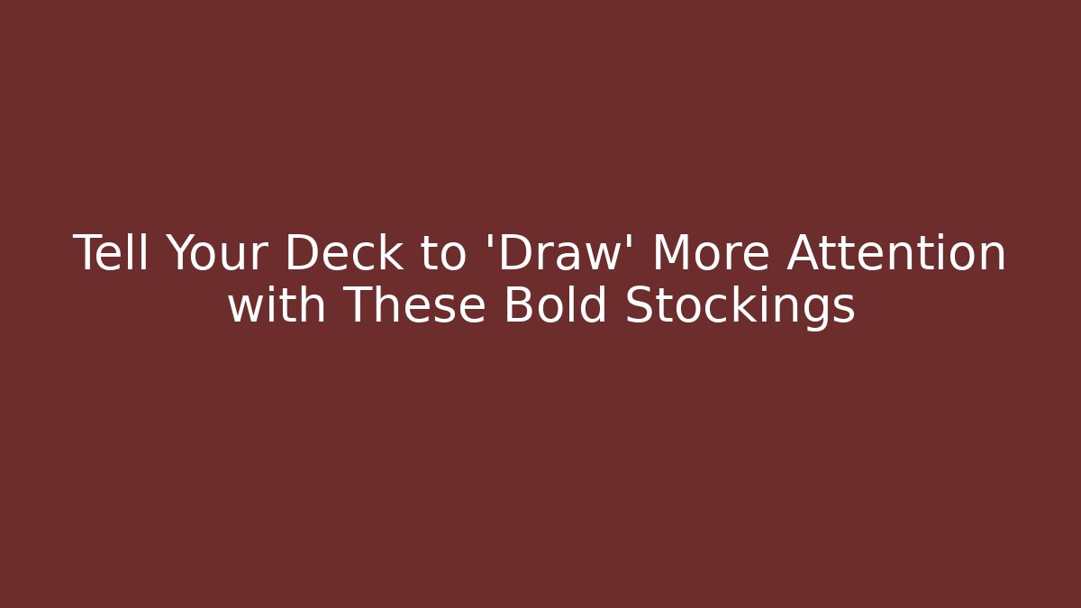 Tell Your Deck to 'Draw' More Attention with These Bold Stockings