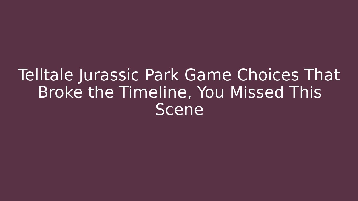Telltale Jurassic Park Game Choices That Broke the Timeline, You Missed This Scene