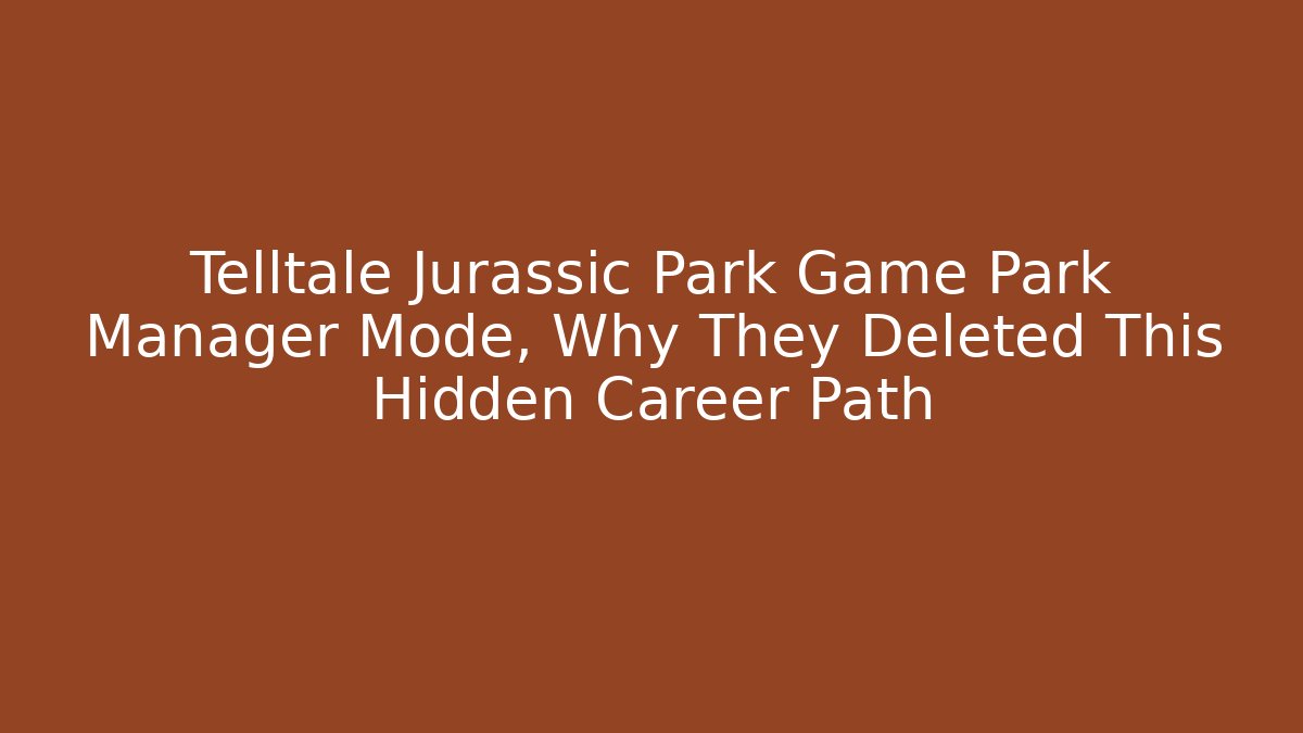Telltale Jurassic Park Game Park Manager Mode, Why They Deleted This Hidden Career Path