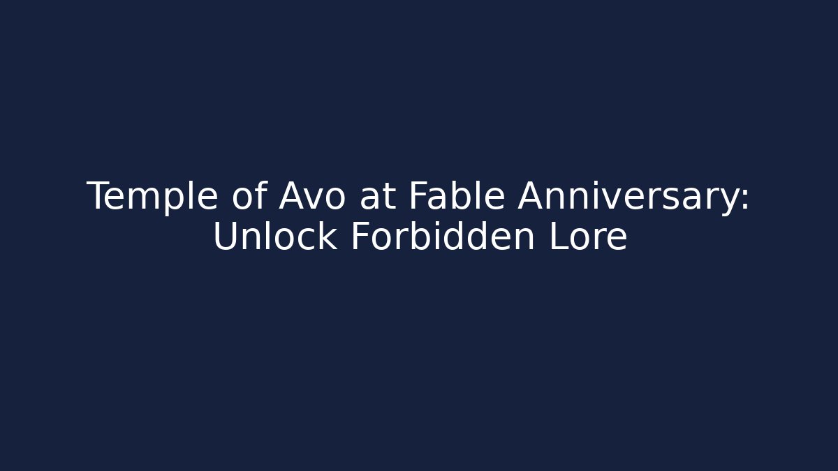 Temple of Avo at Fable Anniversary: Unlock Forbidden Lore