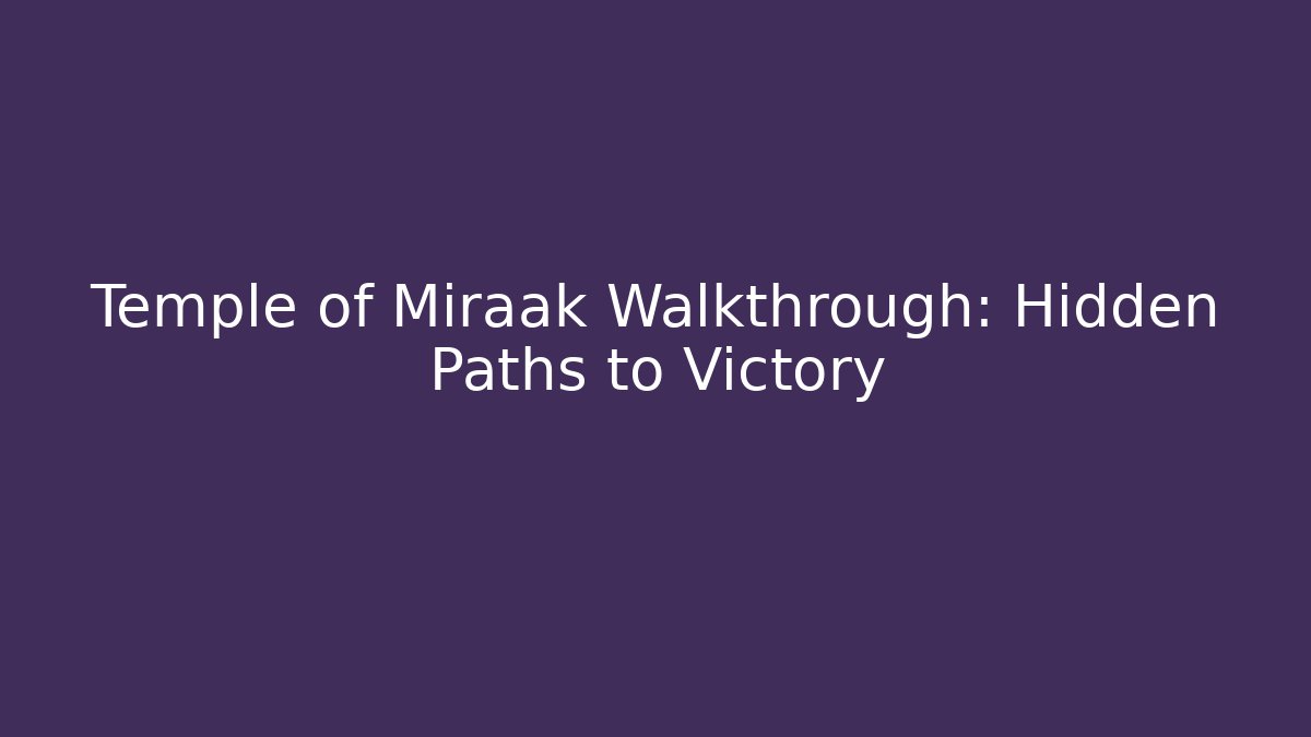 Temple of Miraak Walkthrough: Hidden Paths to Victory