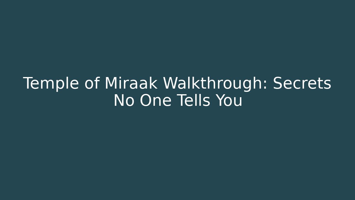 Temple of Miraak Walkthrough: Secrets No One Tells You
